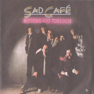 Sad Café - Nothing Left Toulouse 7 Inch Vinyl Single (7 Inch Record) (Jukebox Record)